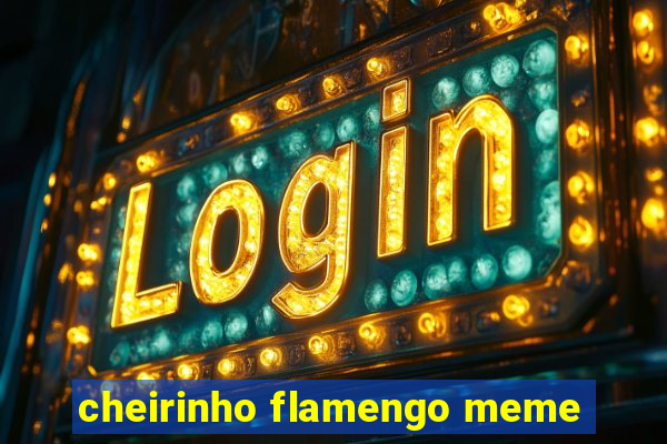 cheirinho flamengo meme